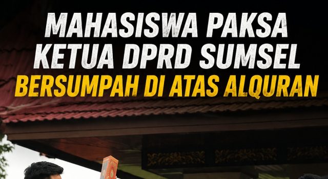 Bosan Dijanjikan Terus, Mahasiswa Paksa Ketua DPRD Sumsel Bersumpah di Atas Alquran
